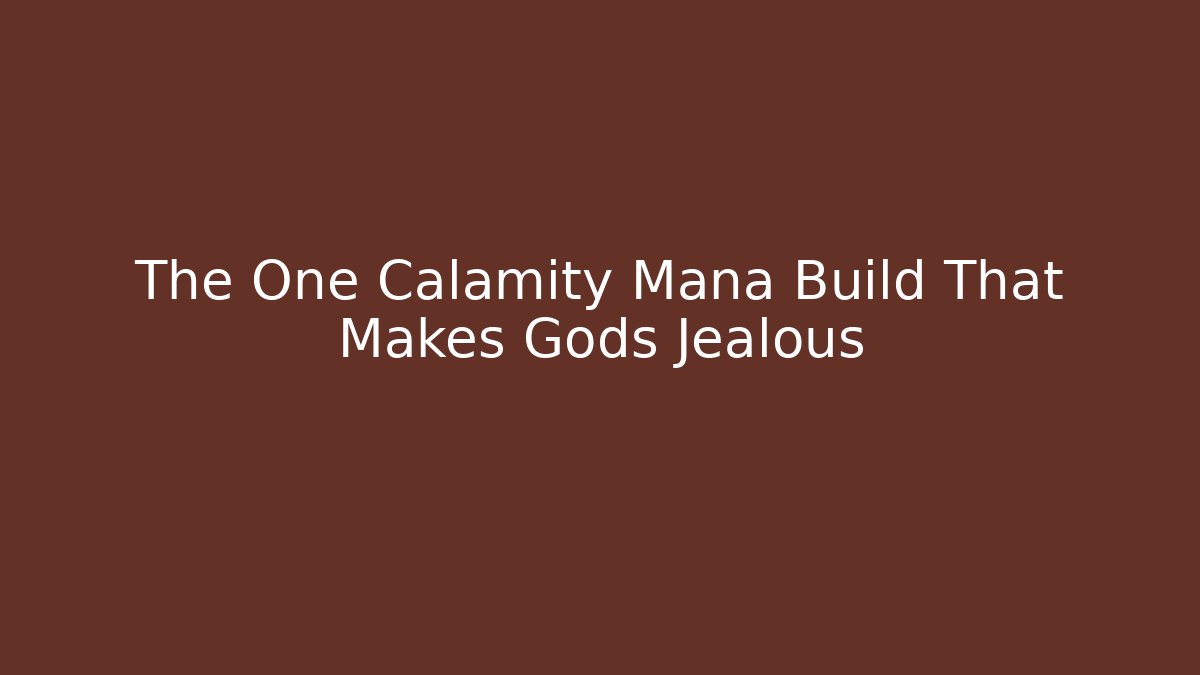 The One Calamity Mana Build That Makes Gods Jealous