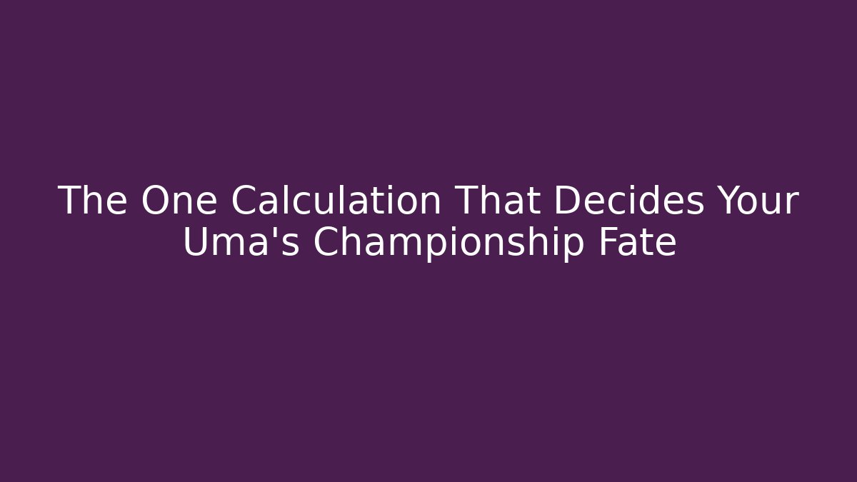 The One Calculation That Decides Your Uma's Championship Fate