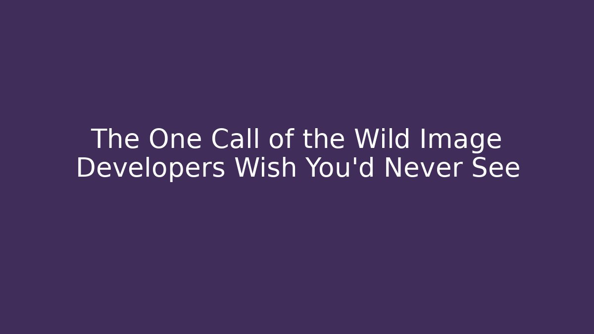 The One Call of the Wild Image Developers Wish You’d Never See
