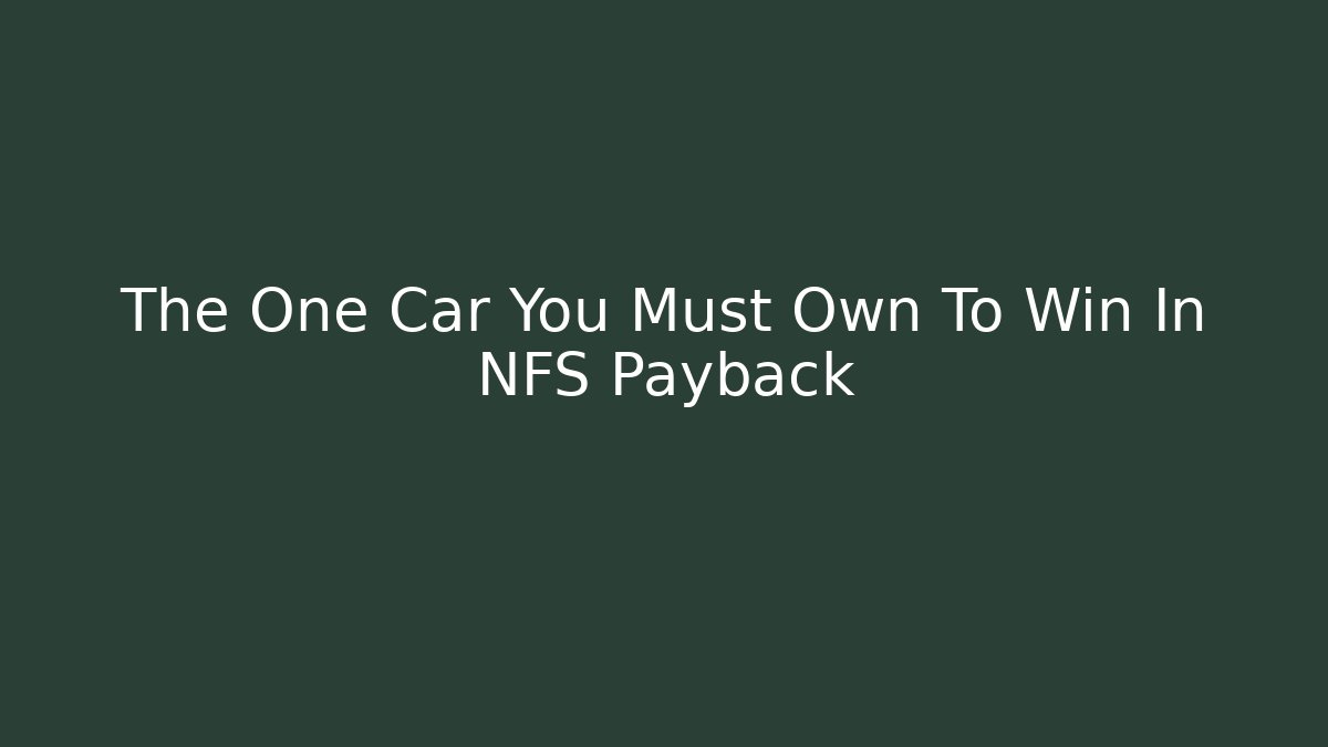The One Car You Must Own To Win In NFS Payback