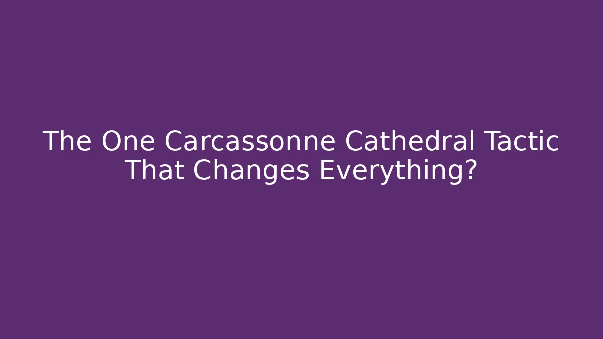 The One Carcassonne Cathedral Tactic That Changes Everything?