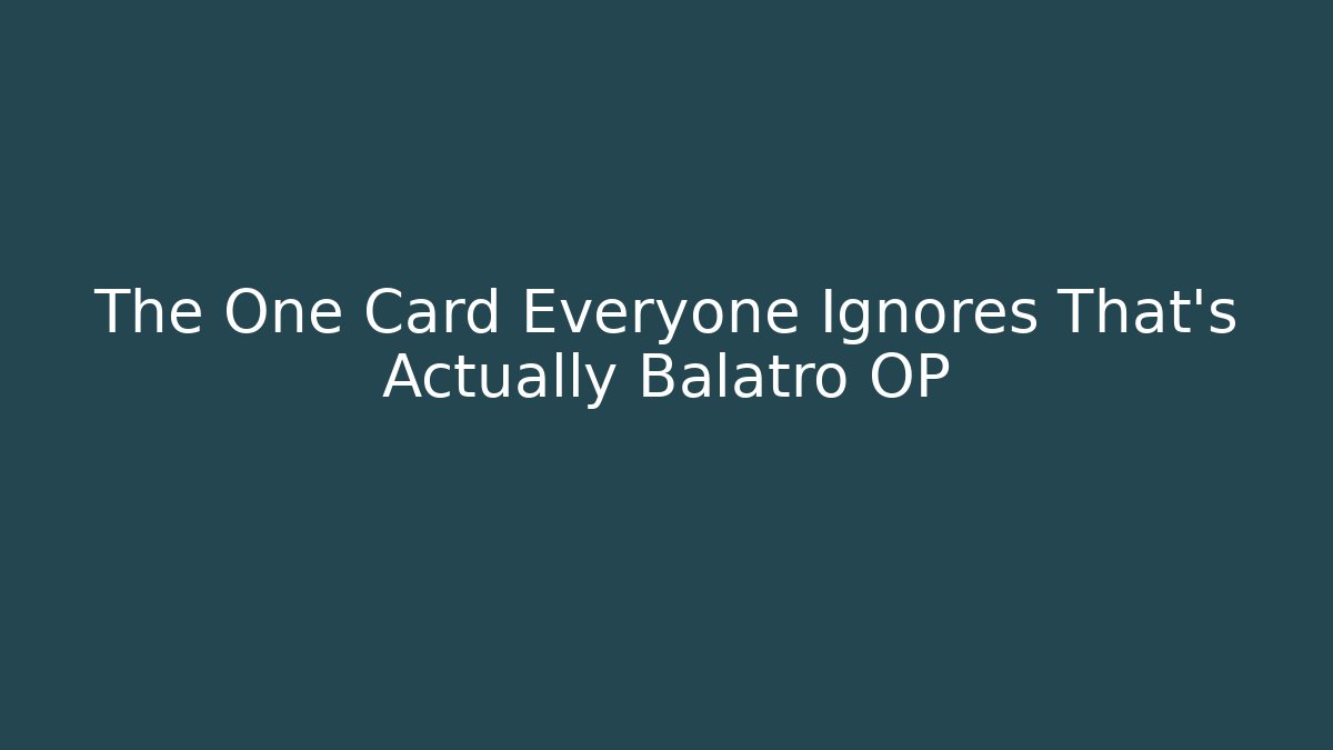 The One Card Everyone Ignores That's Actually Balatro OP