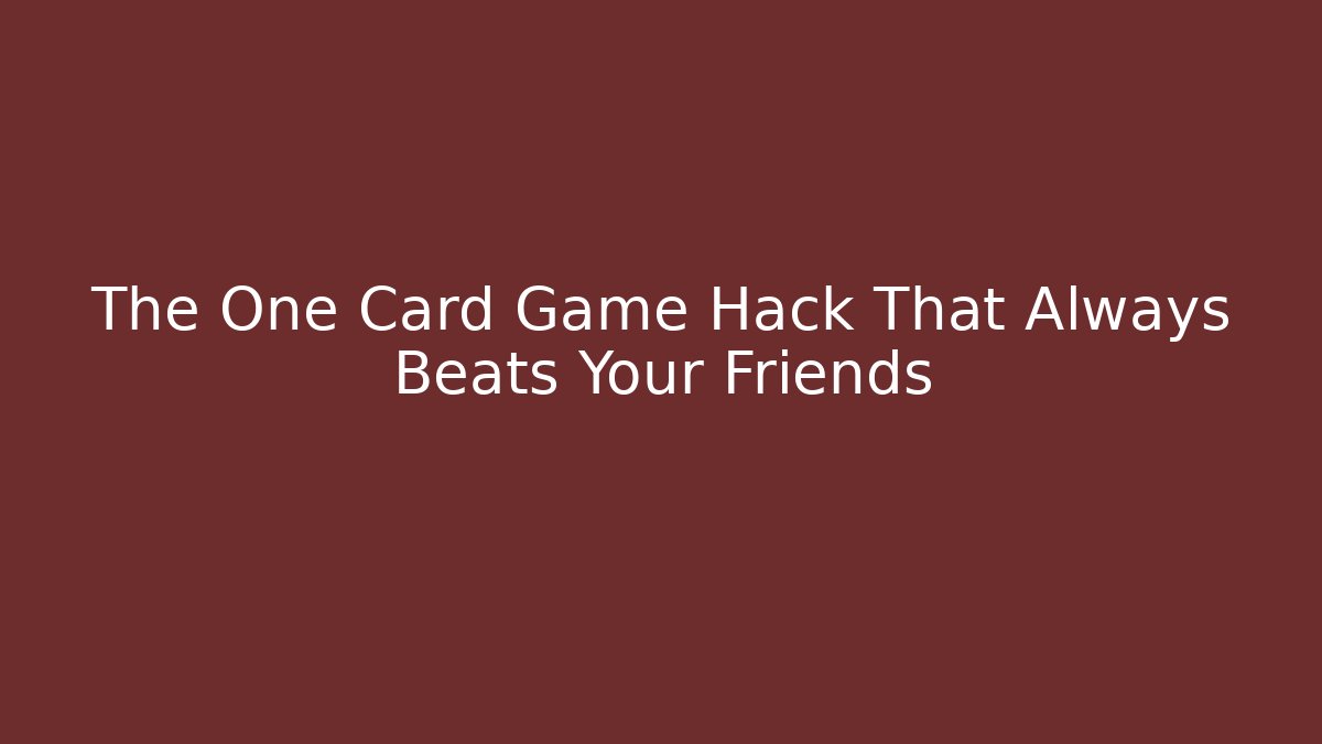The One Card Game Hack That Always Beats Your Friends - Critter Realm