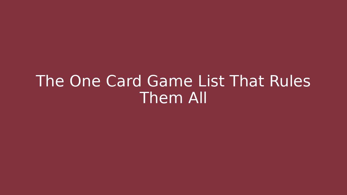The One Card Game List That Rules Them All
