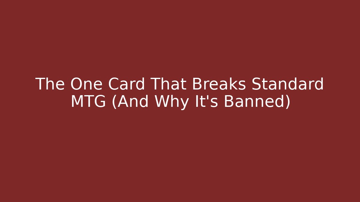 The One Card That Breaks Standard MTG (And Why It’s Banned)