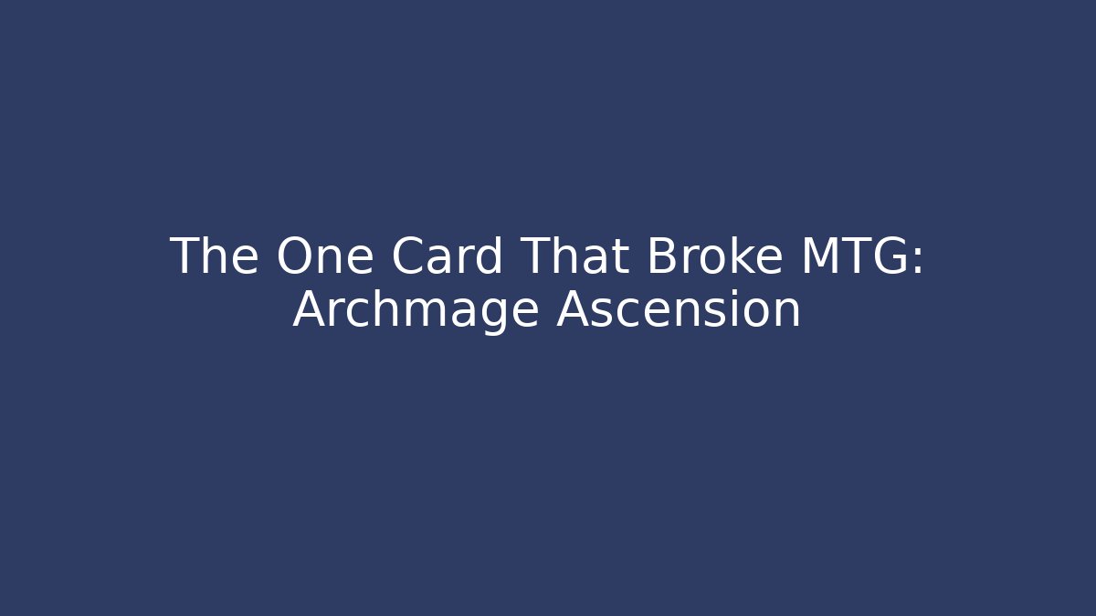 The One Card That Broke MTG: Archmage Ascension