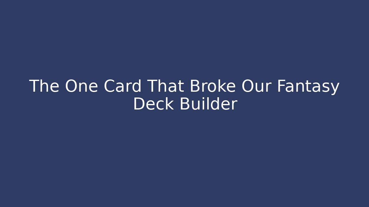 The One Card That Broke Our Fantasy Deck Builder