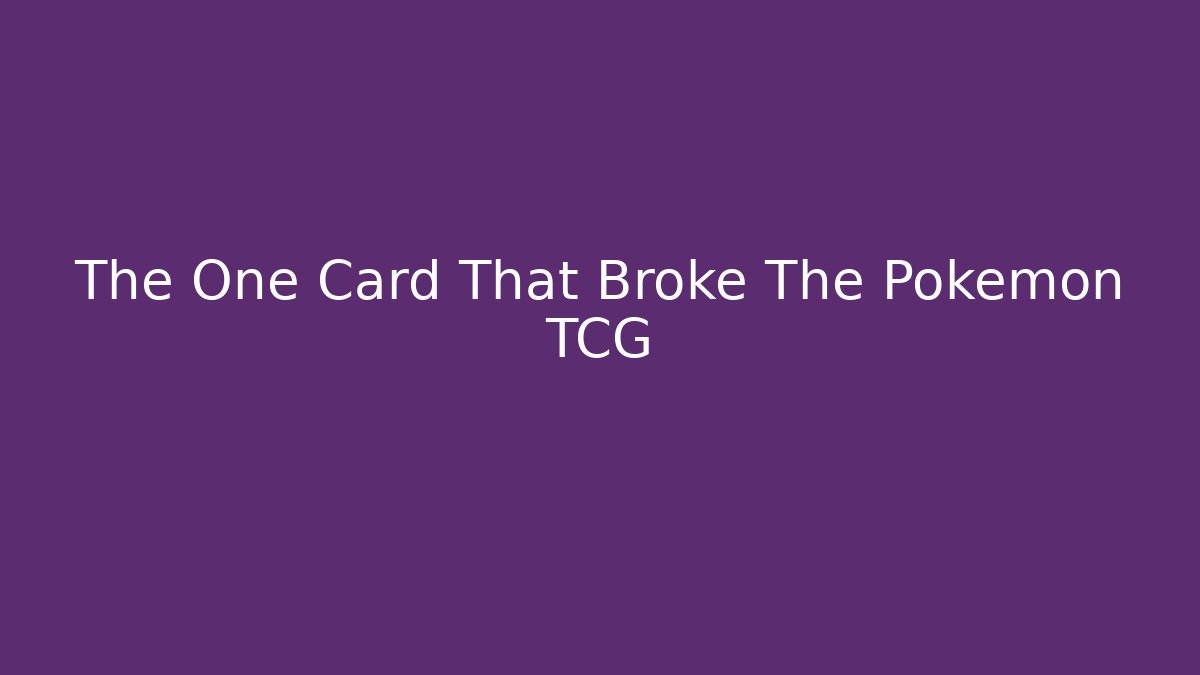 The One Card That Broke The Pokemon TCG - Critter Realm