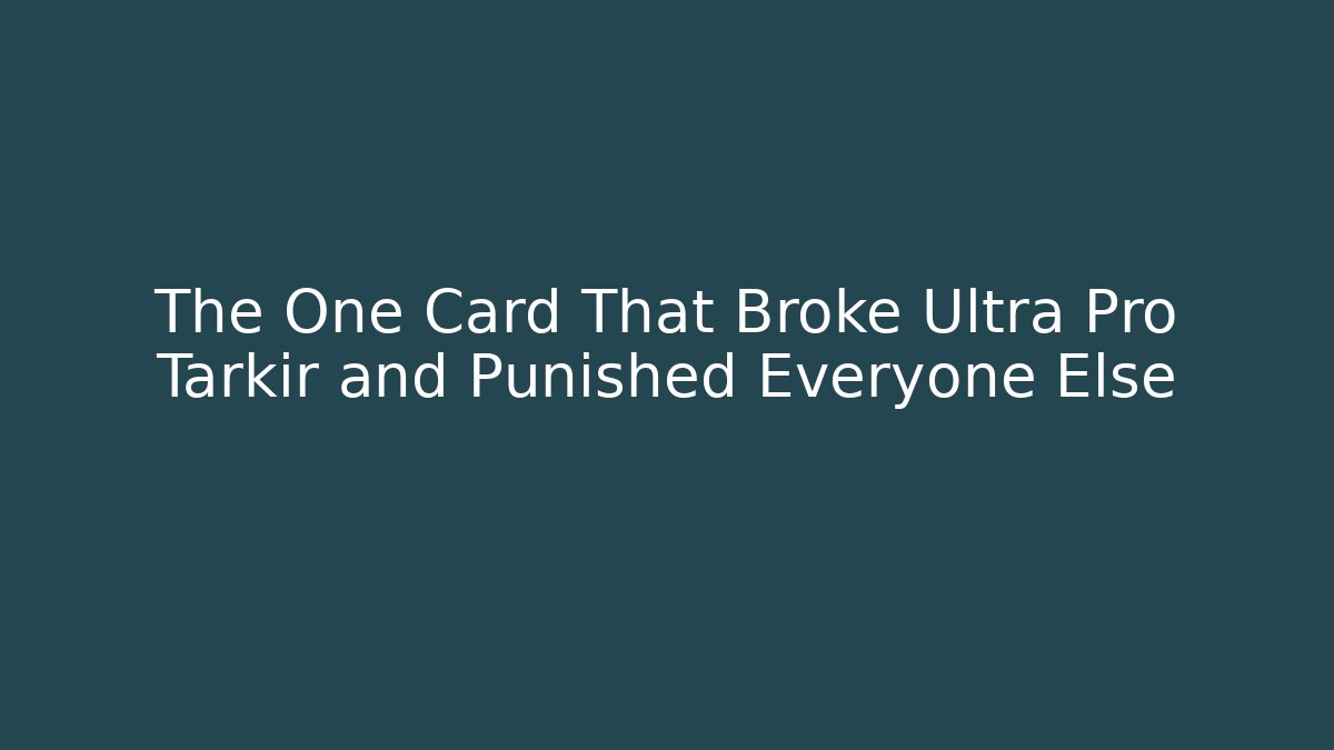 The One Card That Broke Ultra Pro Tarkir and Punished Everyone Else