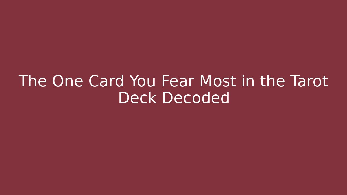 The One Card You Fear Most in the Tarot Deck Decoded - Critter Realm