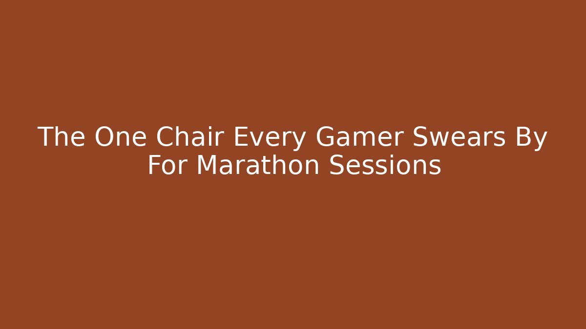 The One Chair Every Gamer Swears By For Marathon Sessions