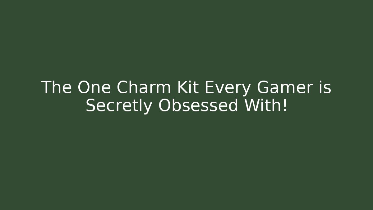 The One Charm Kit Every Gamer is Secretly Obsessed With!