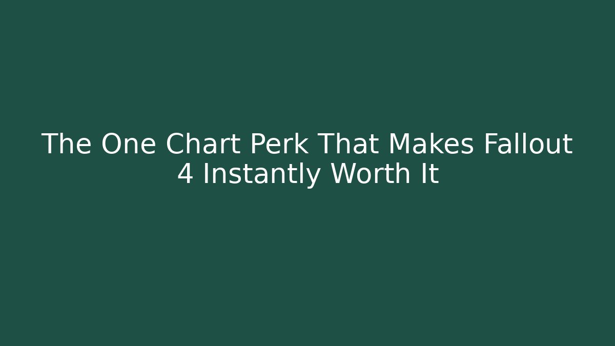 The One Chart Perk That Makes Fallout 4 Instantly Worth It - Critter Realm