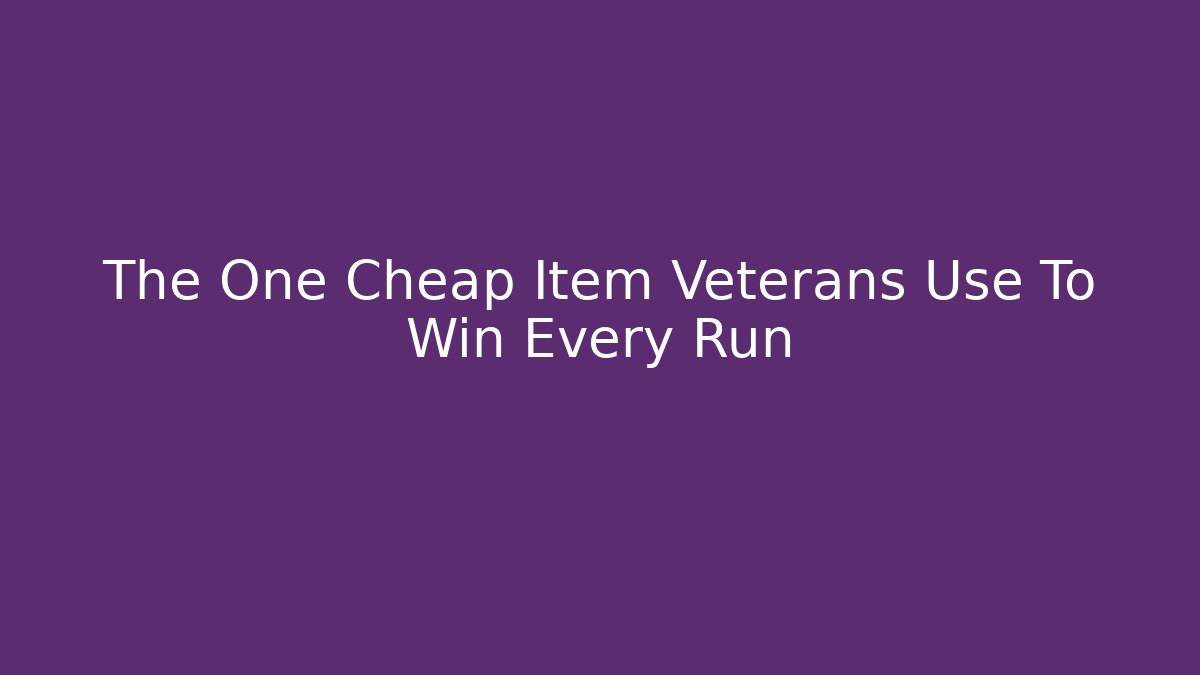 The One Cheap Item Veterans Use To Win Every Run