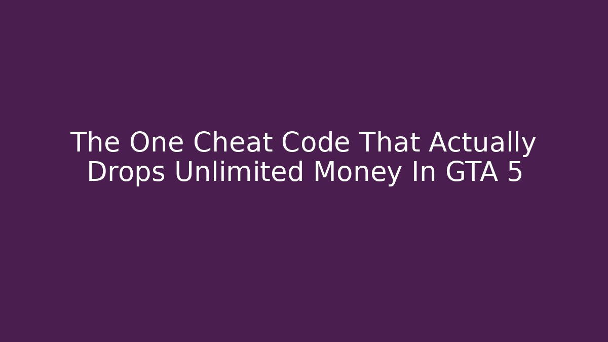 The One Cheat Code That Actually Drops Unlimited Money In GTA 5