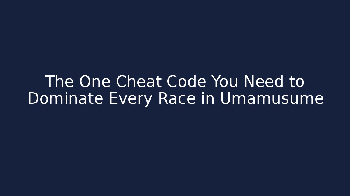 The One Cheat Code You Need to Dominate Every Race in Umamusume
