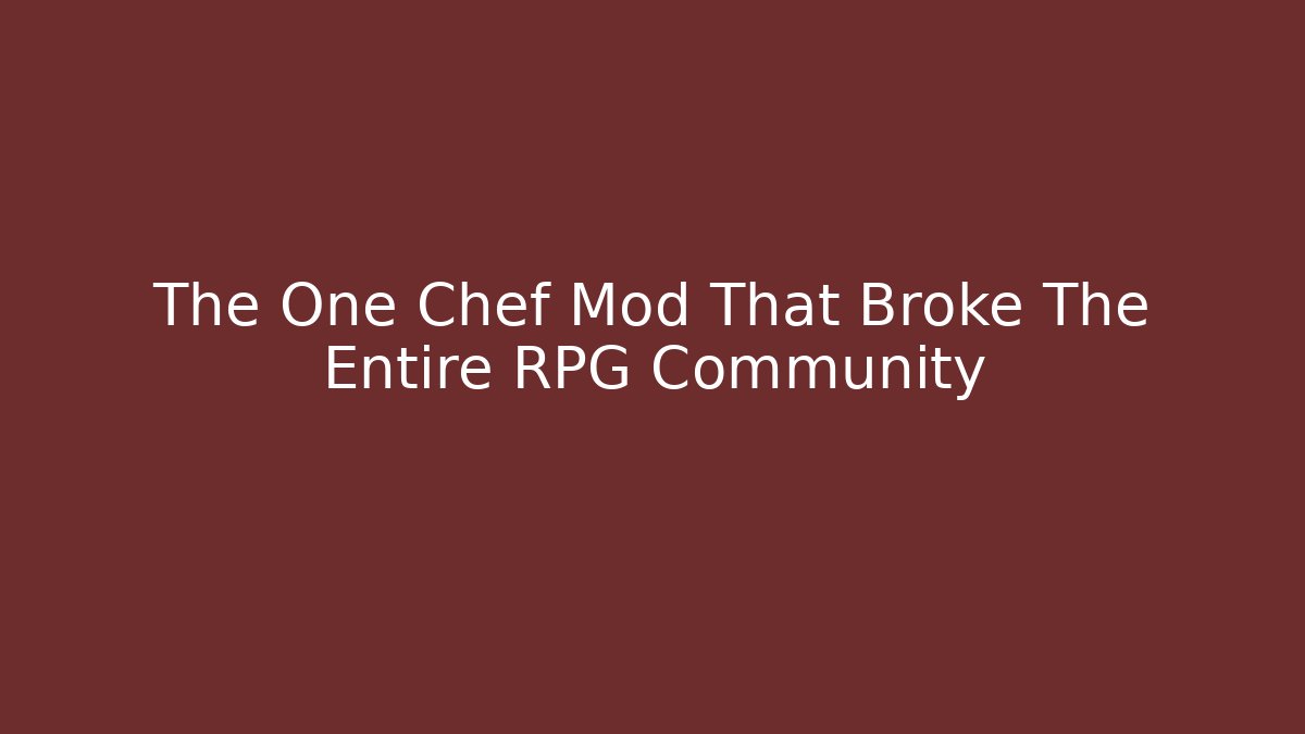 The One Chef Mod That Broke The Entire RPG Community