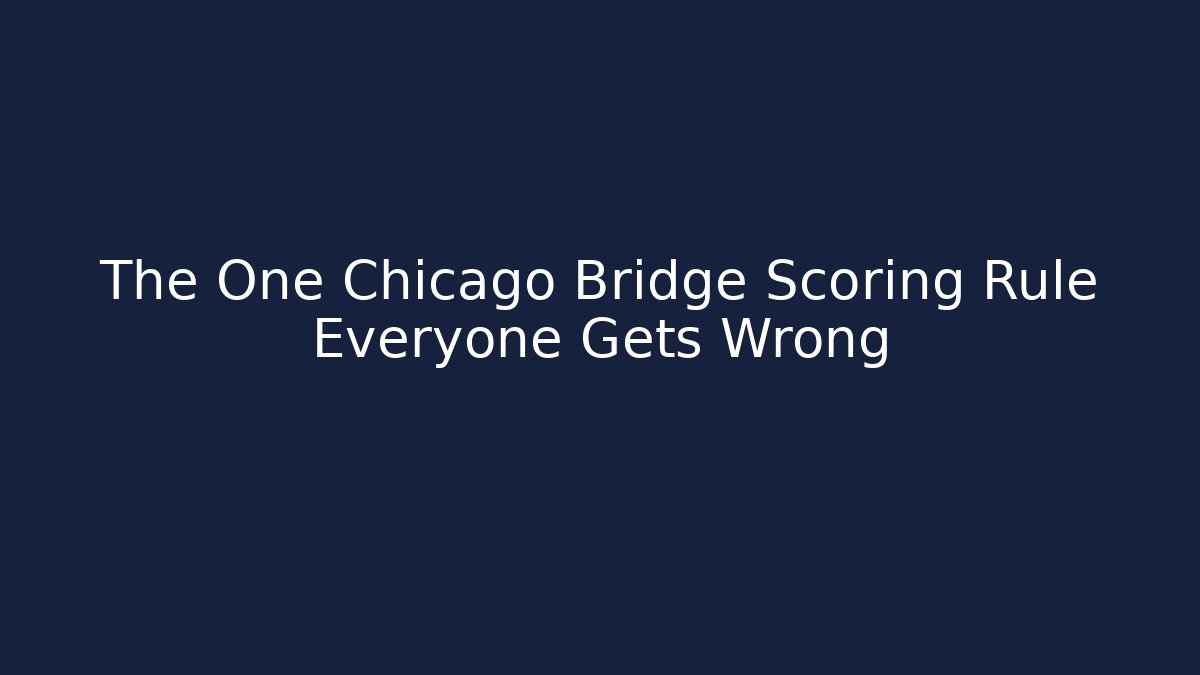 The One Chicago Bridge Scoring Rule Everyone Gets Wrong