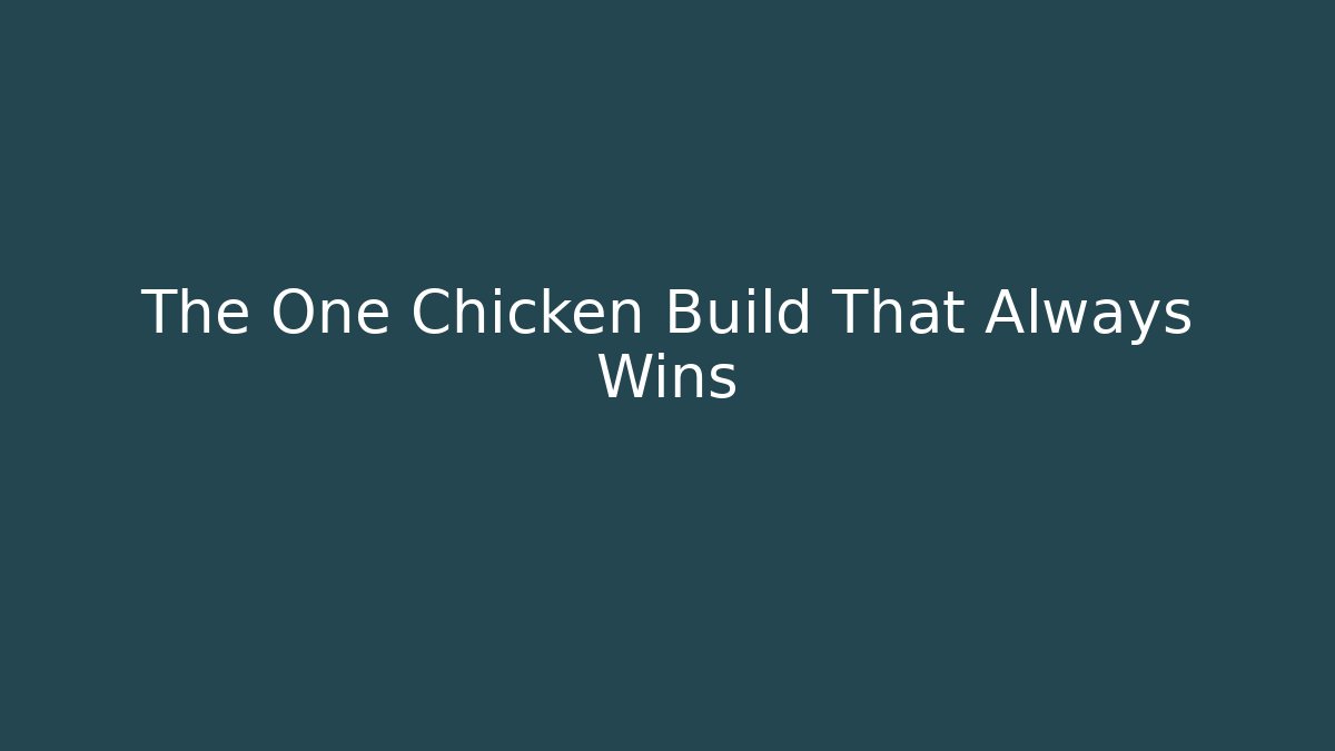 The One Chicken Build That Always Wins