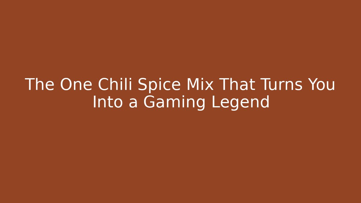 The One Chili Spice Mix That Turns You Into a Gaming Legend