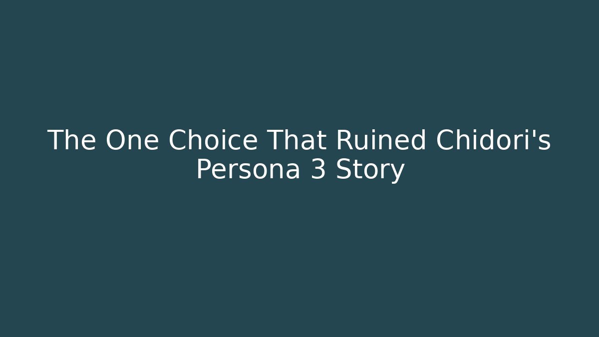 The One Choice That Ruined Chidori's Persona 3 Story