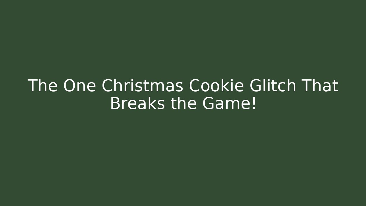 The One Christmas Cookie Glitch That Breaks the Game!