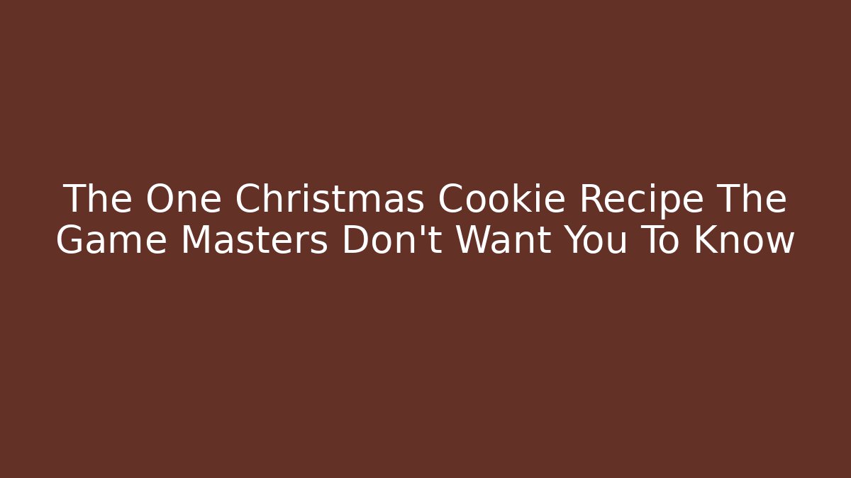The One Christmas Cookie Recipe The Game Masters Don't Want You To Know