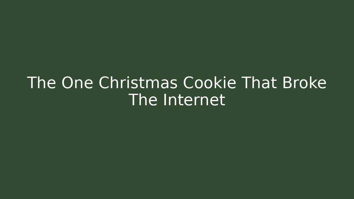 The One Christmas Cookie That Broke The Internet
