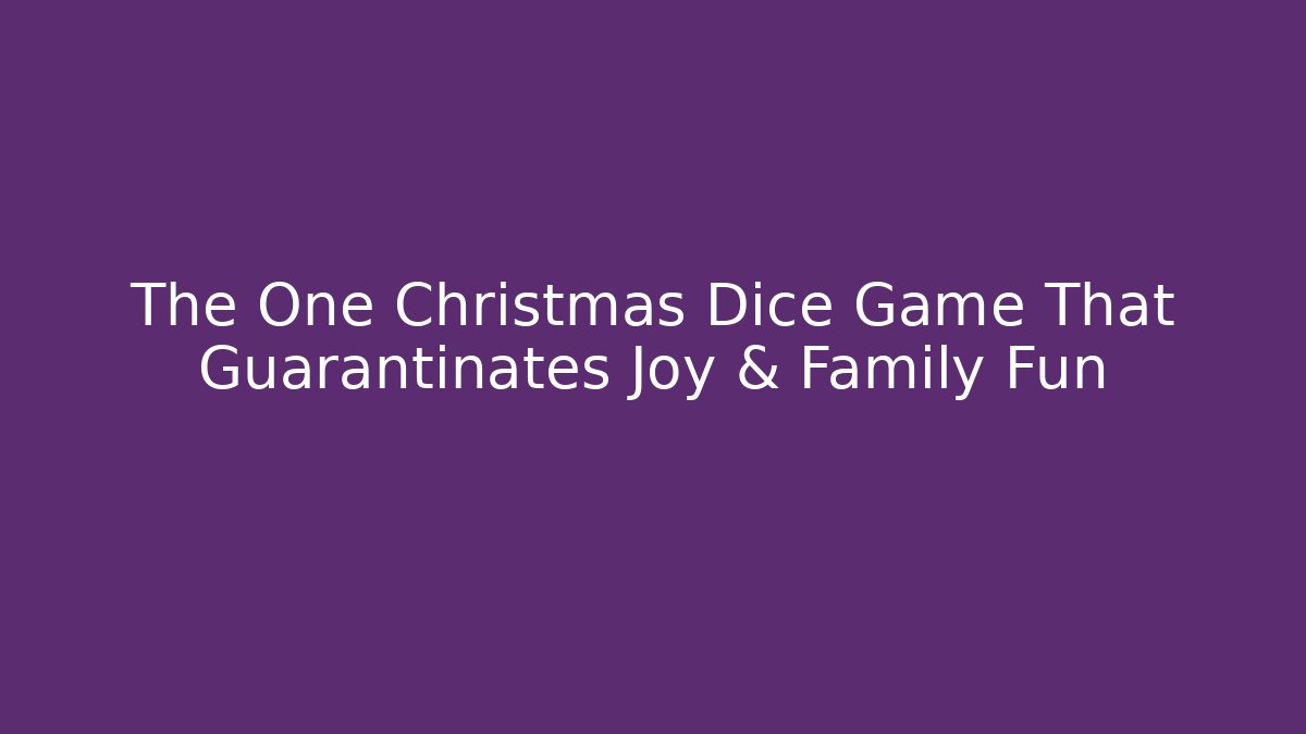 The One Christmas Dice Game That Guarantinates Joy & Family Fun