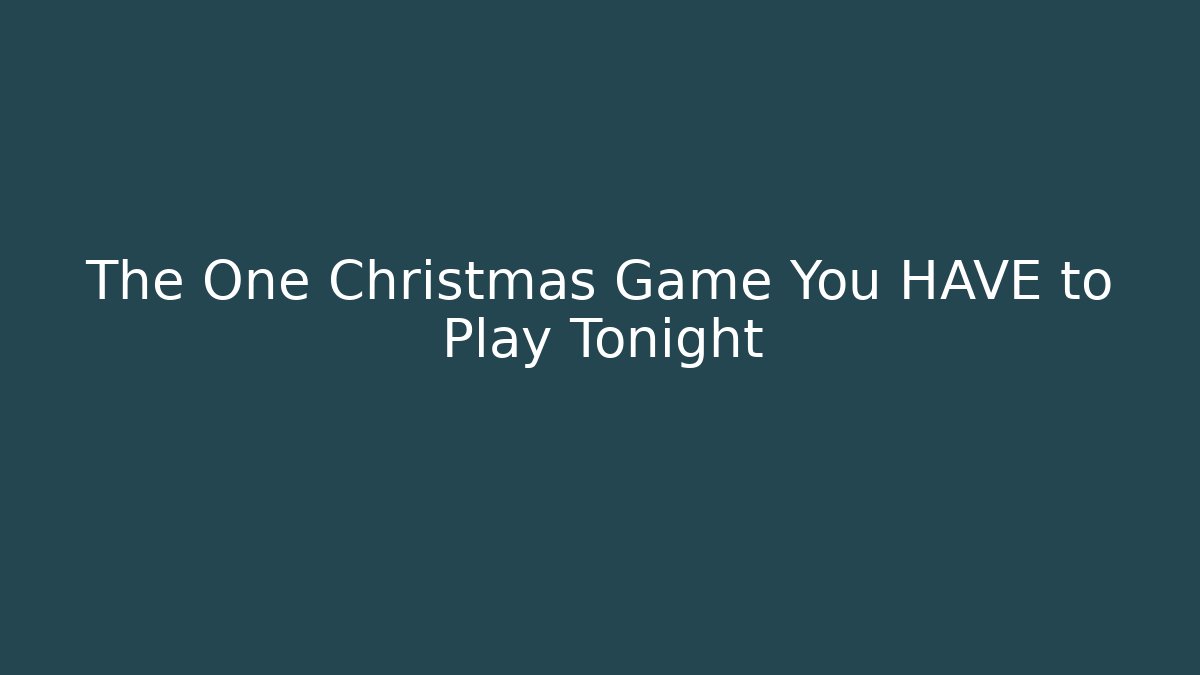 The One Christmas Game You HAVE to Play Tonight
