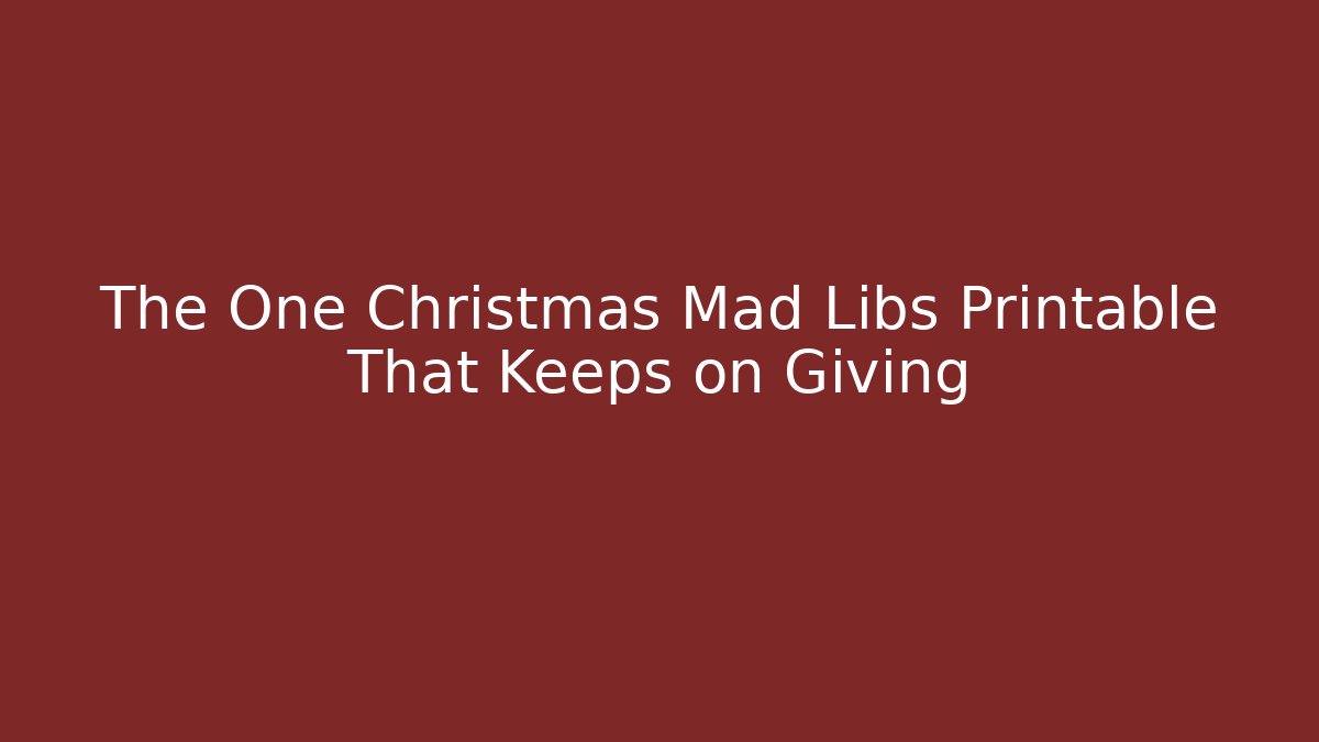The One Christmas Mad Libs Printable That Keeps on Giving