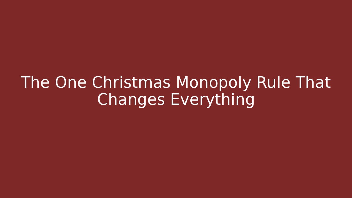 The One Christmas Monopoly Rule That Changes Everything