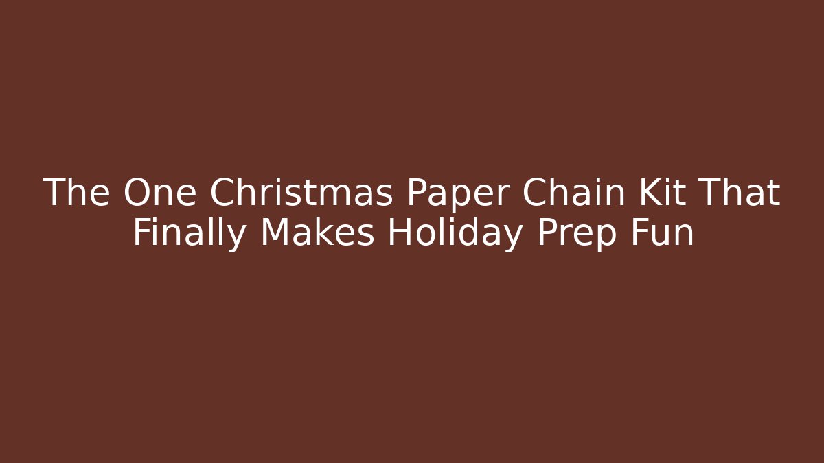 The One Christmas Paper Chain Kit That Finally Makes Holiday Prep Fun