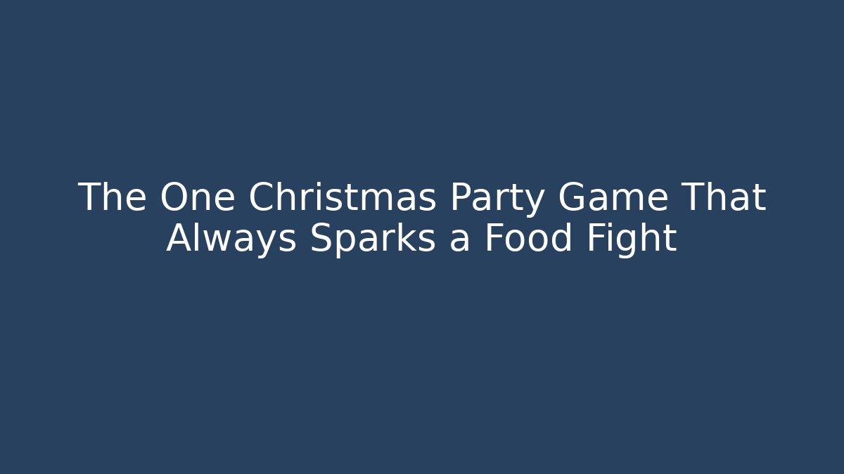 The One Christmas Party Game That Always Sparks a Food Fight