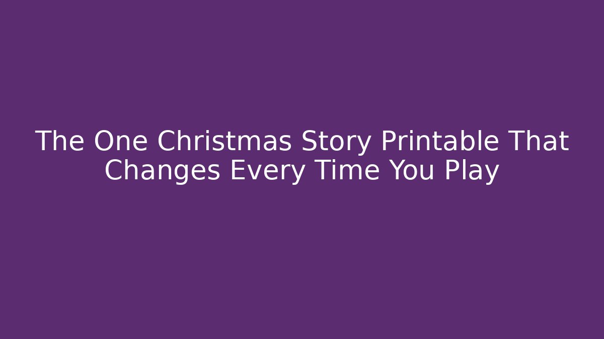 The One Christmas Story Printable That Changes Every Time You Play