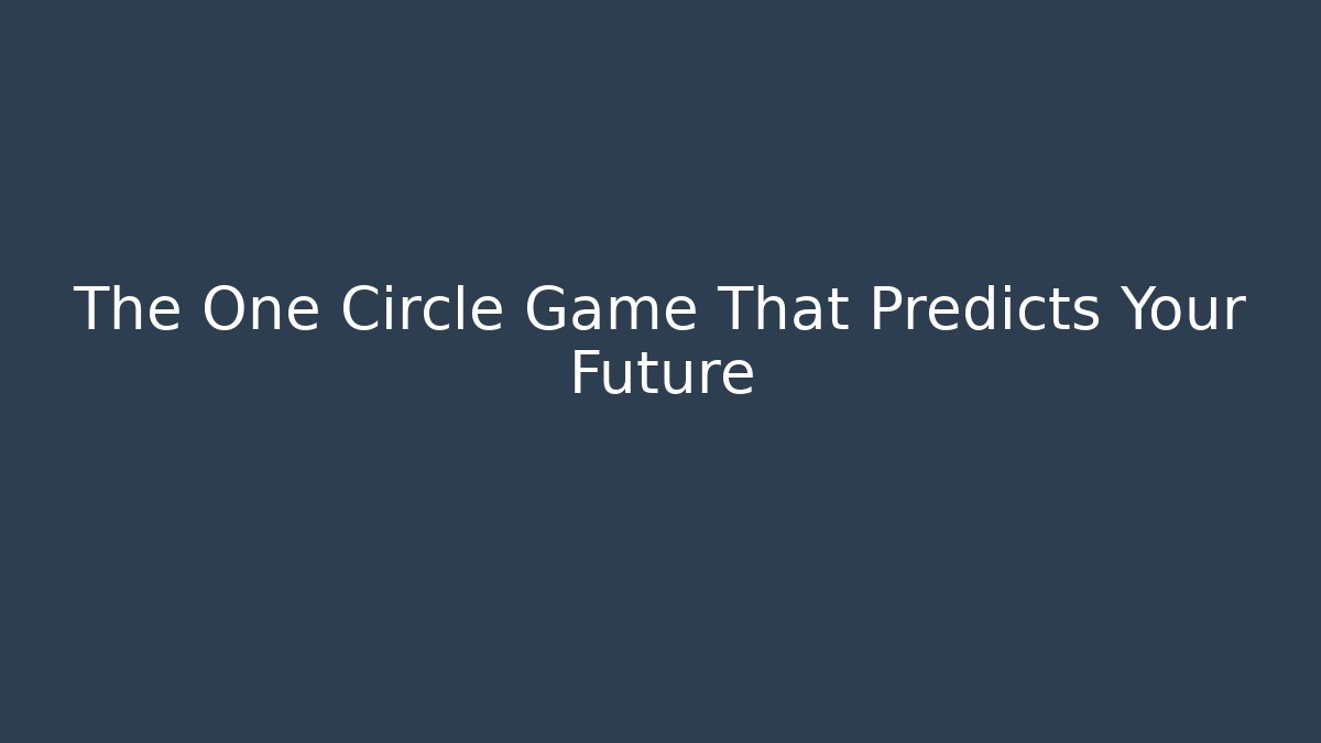 The One Circle Game That Predicts Your Future