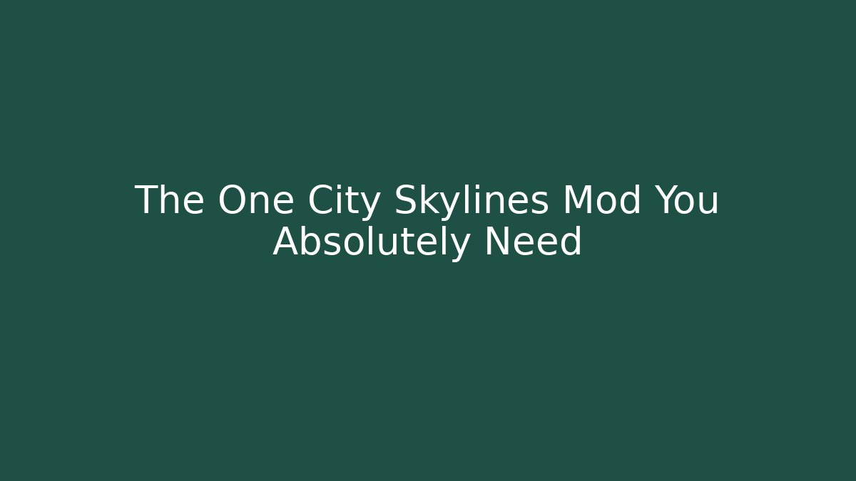 The One City Skylines Mod You Absolutely Need