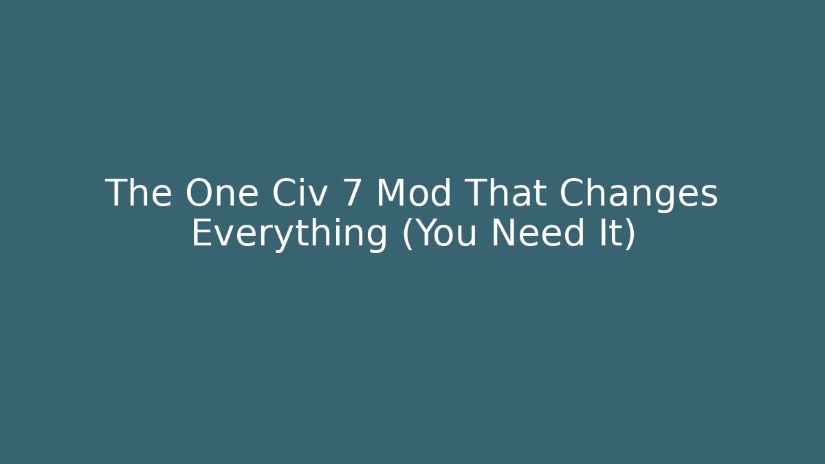 The One Civ 7 Mod That Changes Everything (You Need It)