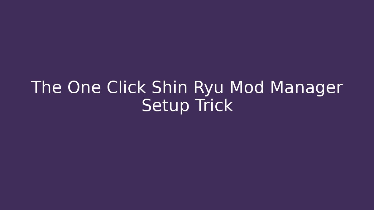 The One Click Shin Ryu Mod Manager Setup Trick - Critter Realm