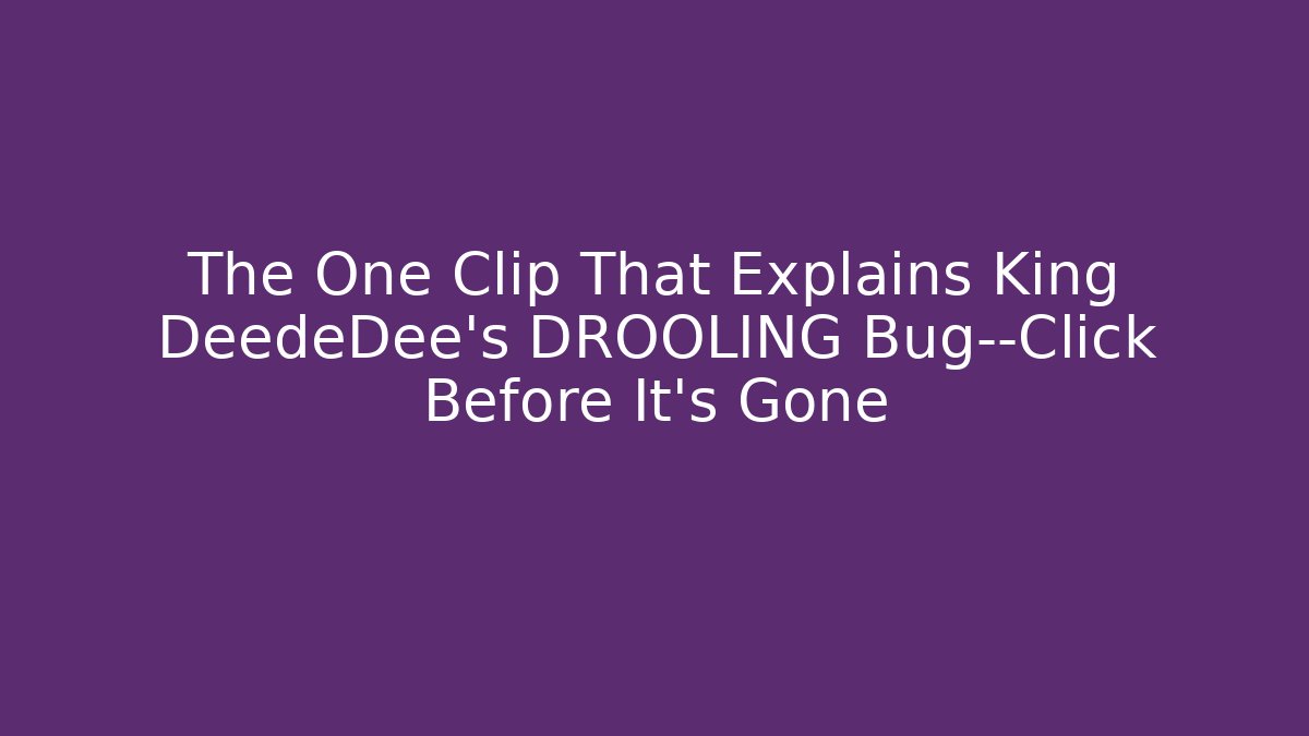 The One Clip That Explains King DeedeDee's DROOLING Bug—Click Before It's Gone