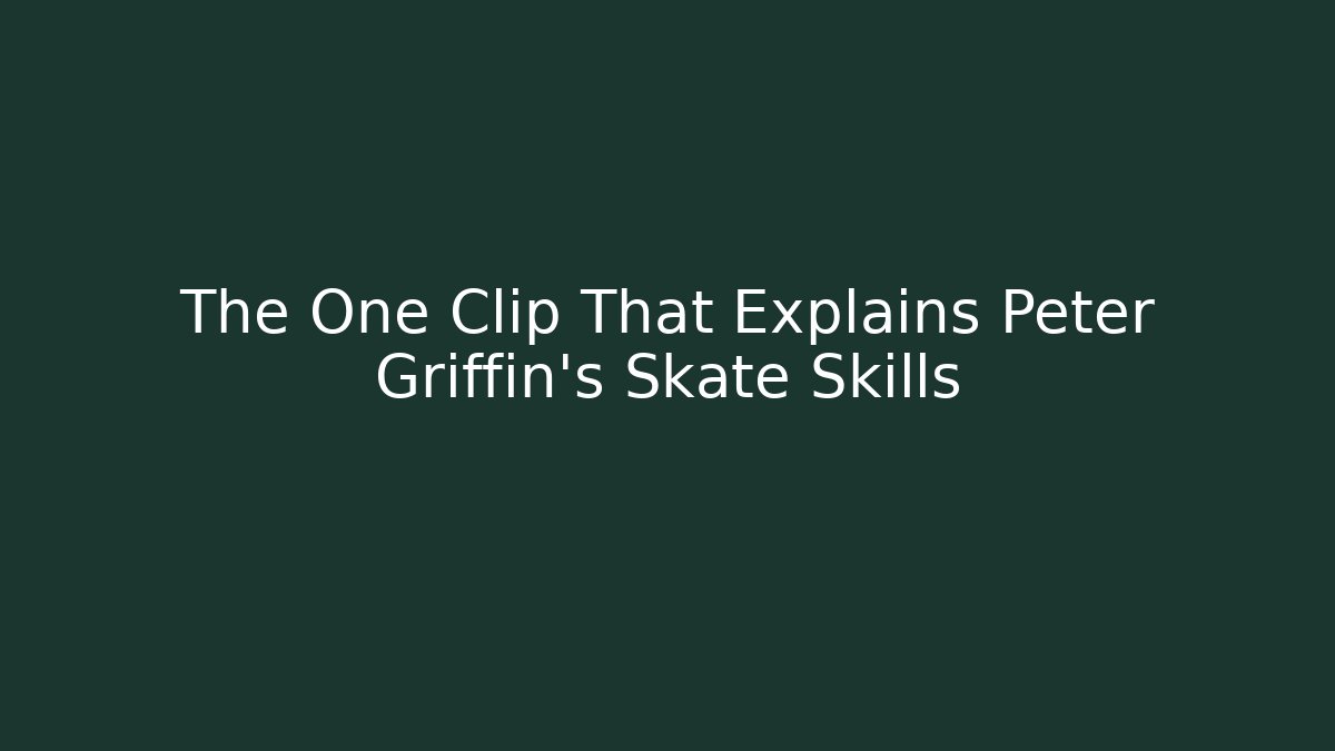 The One Clip That Explains Peter Griffin's Skate Skills