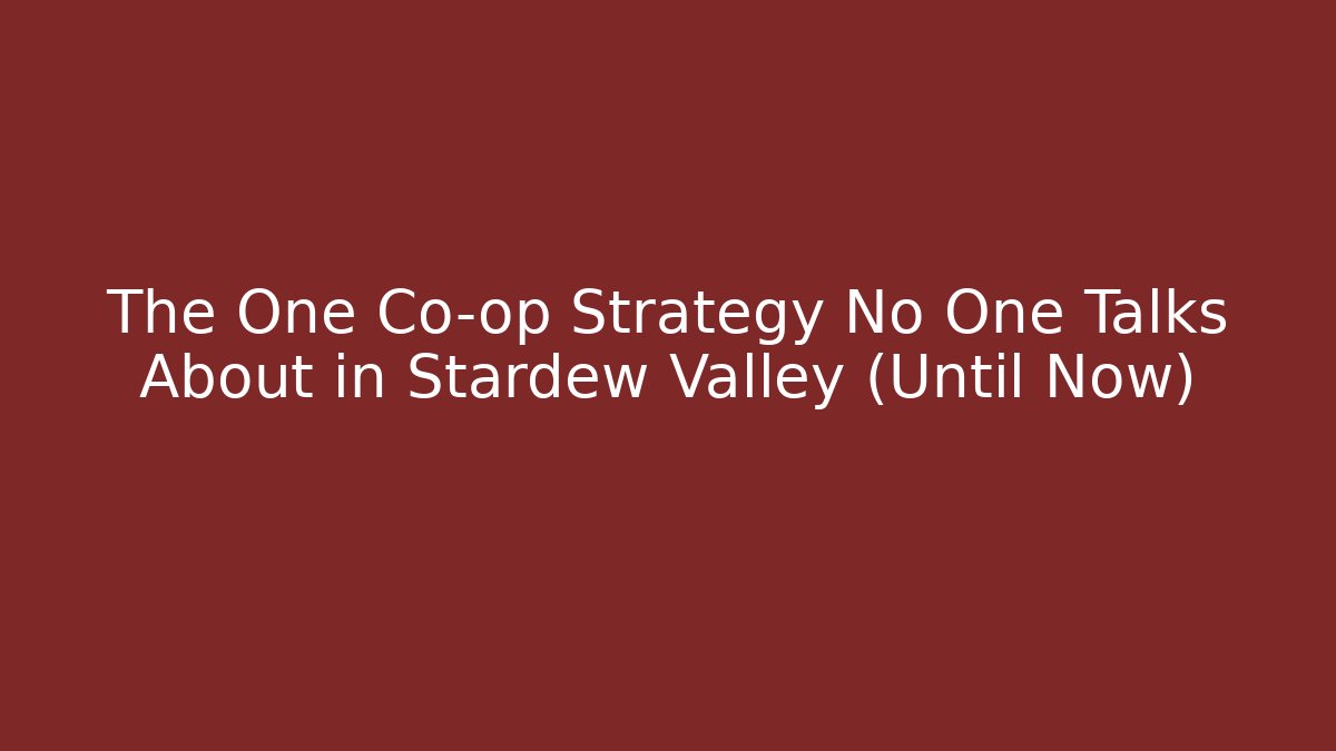 The One Co-op Strategy No One Talks About in Stardew Valley (Until Now)