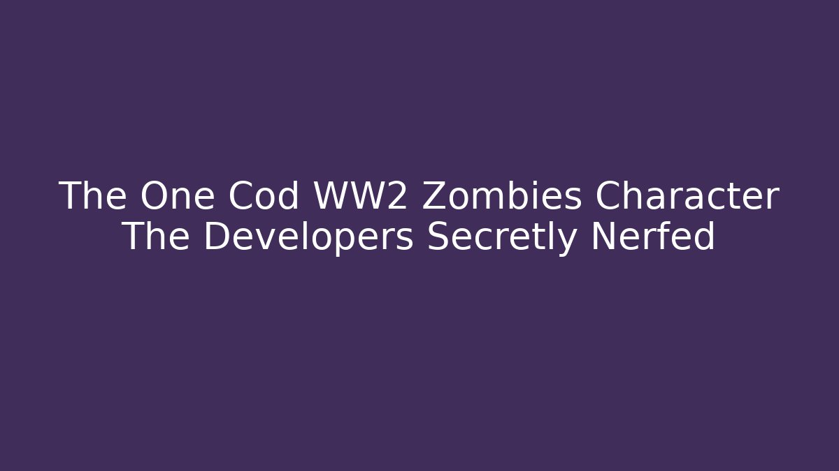 The One Cod WW2 Zombies Character The Developers Secretly Nerfed - Critter Realm
