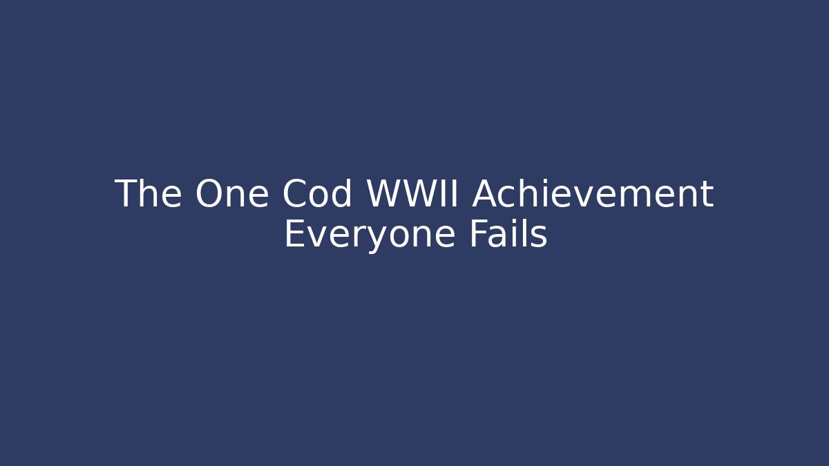 The One Cod WWII Achievement Everyone Fails - Critter Realm