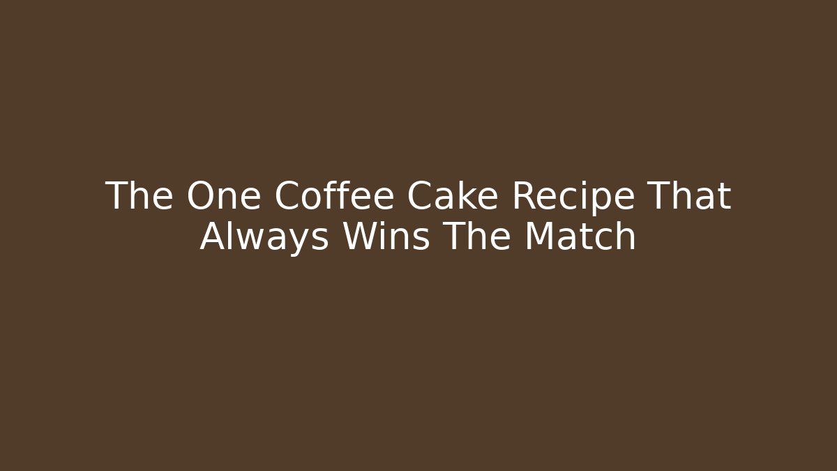 The One Coffee Cake Recipe That Always Wins The Match