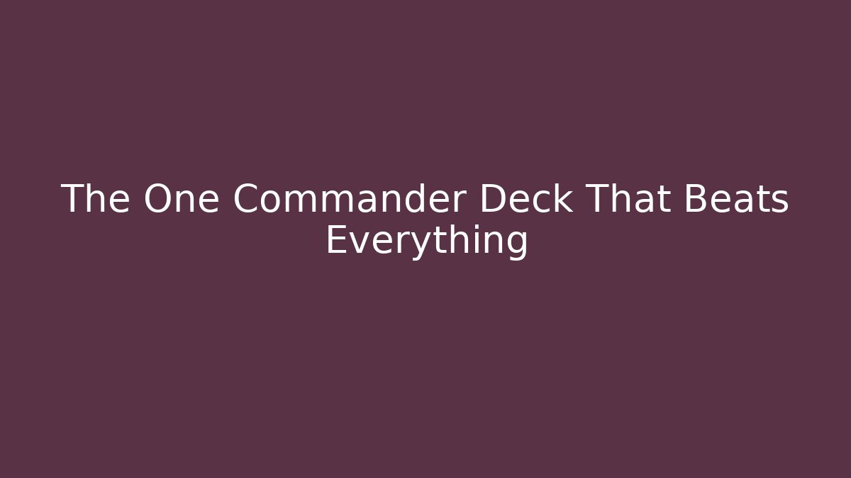 The One Commander Deck That Beats Everything - Critter Realm