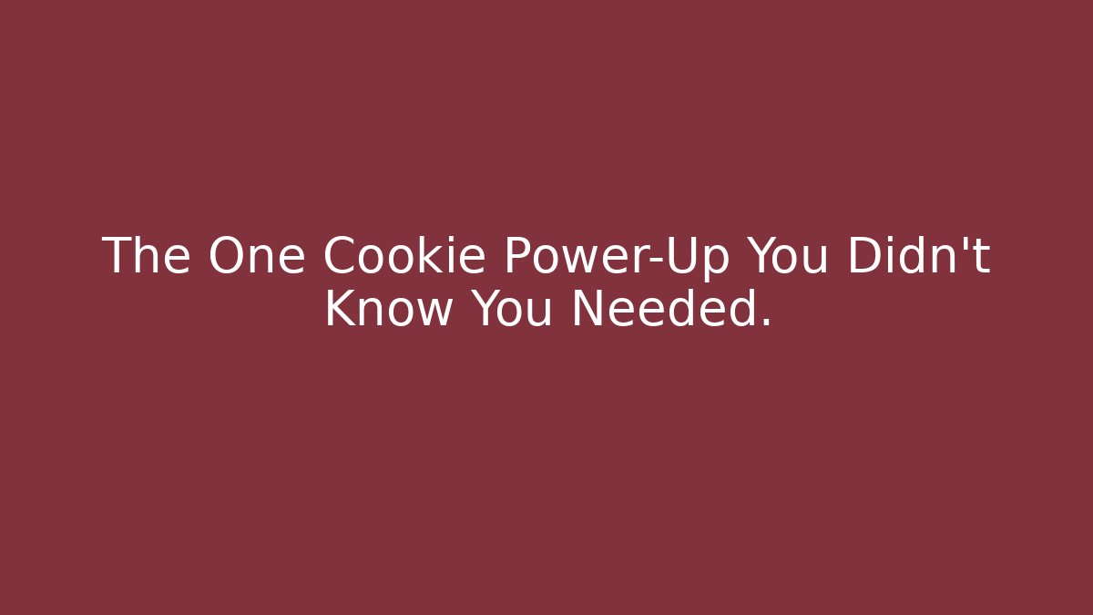The One Cookie Power-Up You Didn't Know You Needed. - Critter Realm