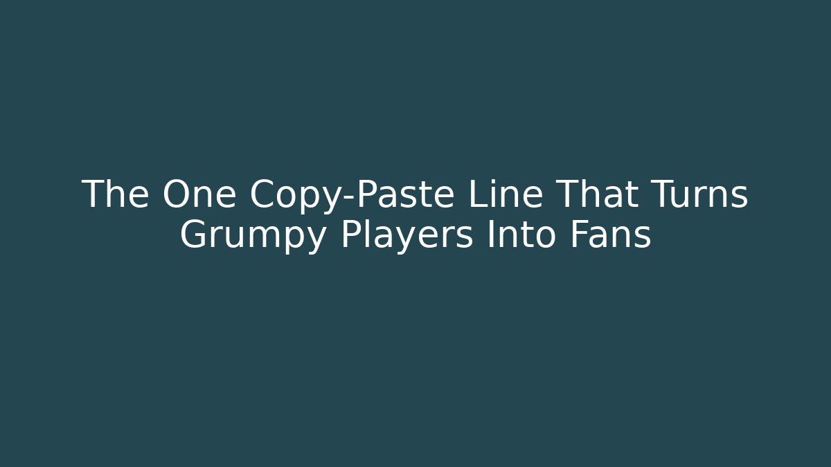 The One Copy-Paste Line That Turns Grumpy Players Into Fans - Critter Realm