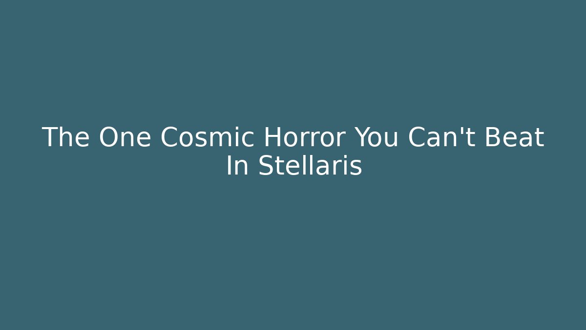 The One Cosmic Horror You Can't Beat In Stellaris