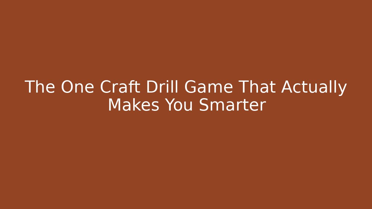 The One Craft Drill Game That Actually Makes You Smarter